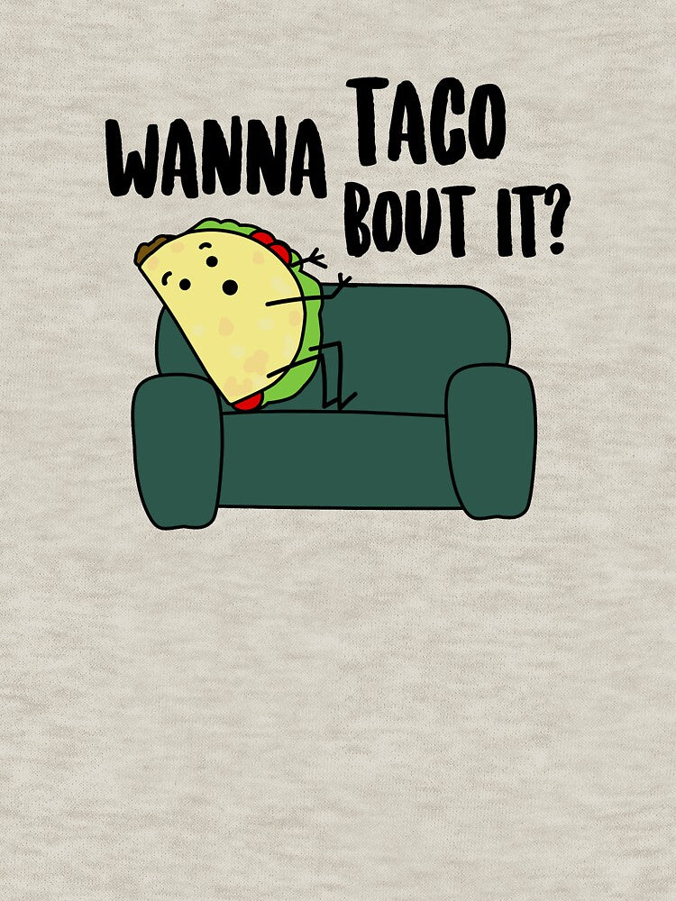 Wanna Taco Bout It? by kayleeoconnor