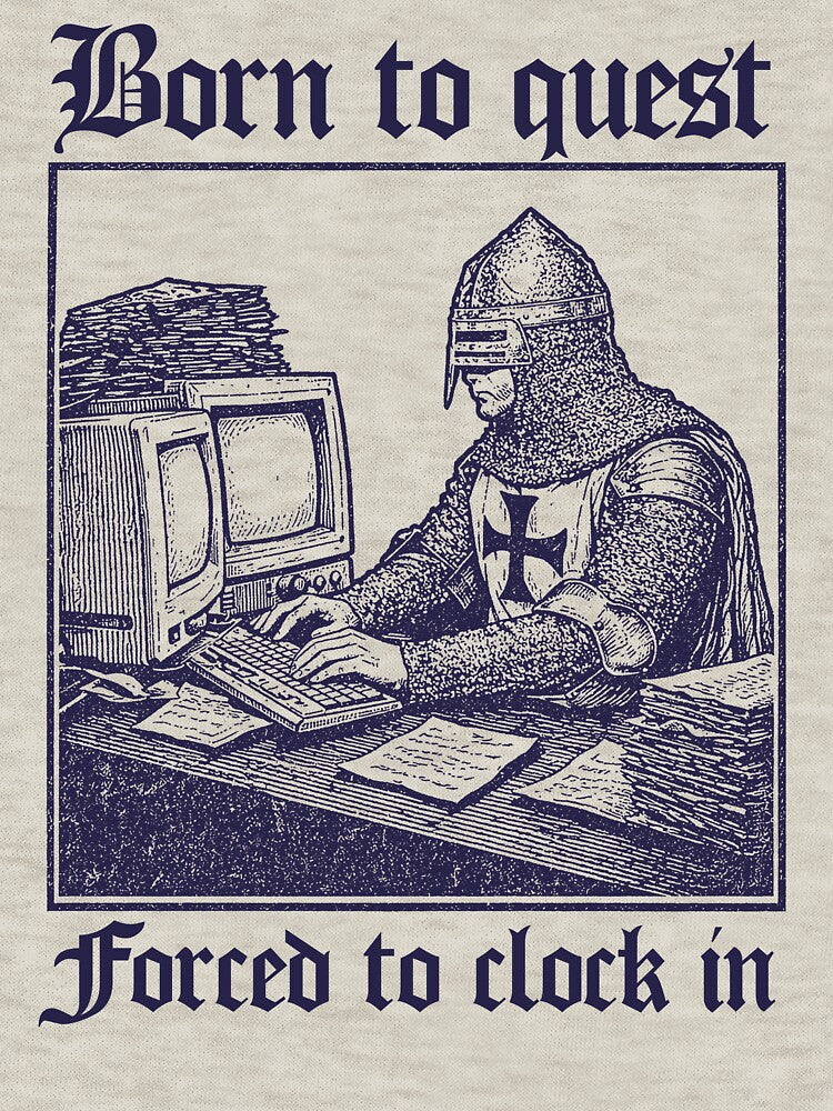 Born to Quest forced to clock in Funny Meme Medieval Retro by borenclolahroy