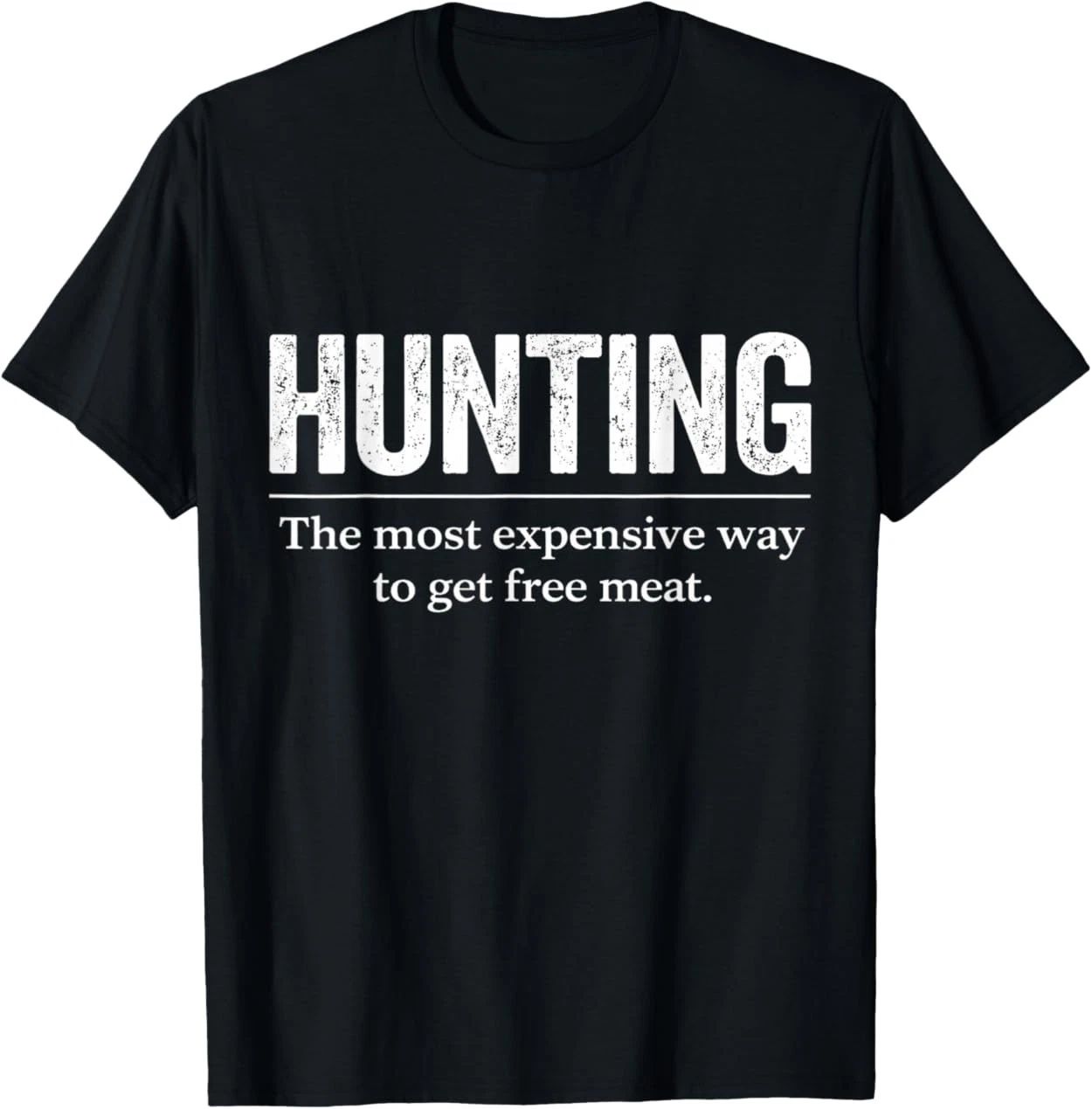 Funny Hunting Quote Men Wildlife Outdoors Free Meat Joke T-Shirt