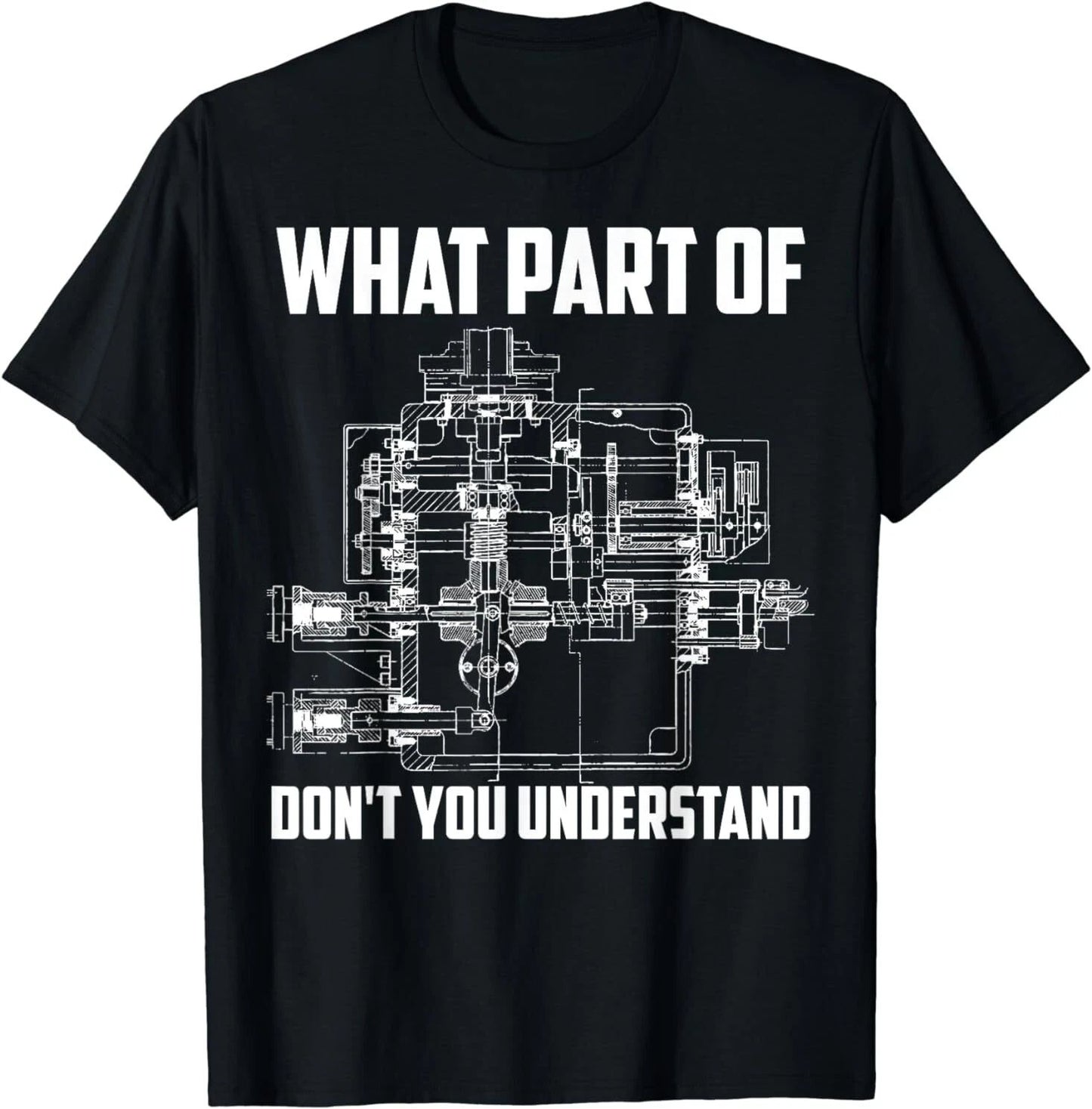 NEW What Part Of Don't You Understand Mechanical Funny Nerd Gift T-Shirt S-3XL