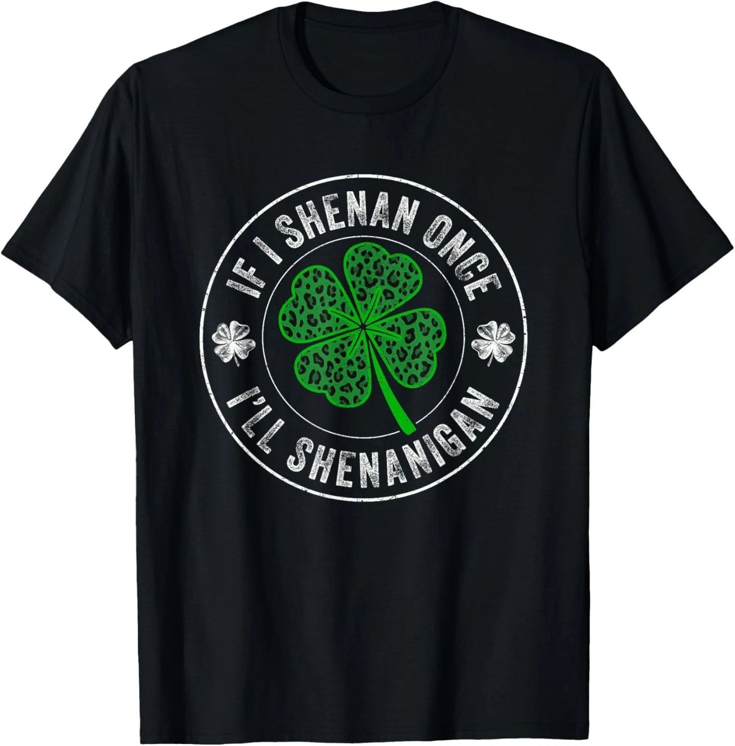 St Patricks Day If I Shenan Once I'll Shenanigan Funny T-Shirt