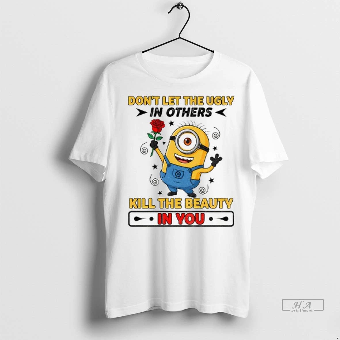 Trendy Minion Dont Let The Ugly In Others Kill The Beauty In You Shirt Sweater