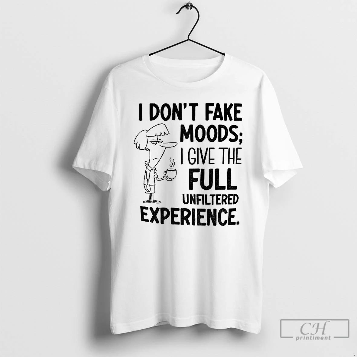 Classic I Dont Fake Moods I Give The Full Unfiltered Experience T Shirts