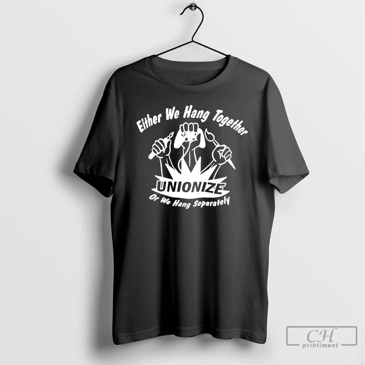 Classic Either We Hang Together Unionize Or We Hang Separately T Shirts