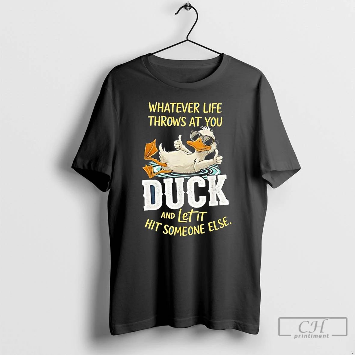 Classic Duck Whatever Life Throws At You Duck And Letit Hit Someone Else T Shirts