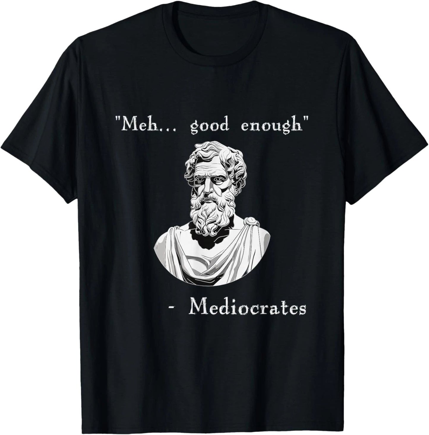 Funny History Meme Good Enough Philosopher Mediocrates T Shirt