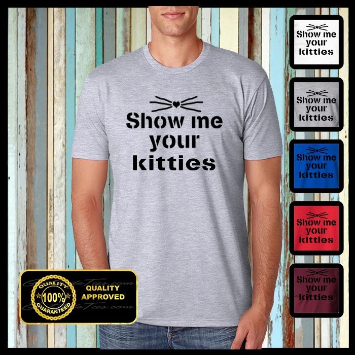 Show me your kitties shirt, Funny Kittens Tshirt, Cat Shirt, Show me your kitty