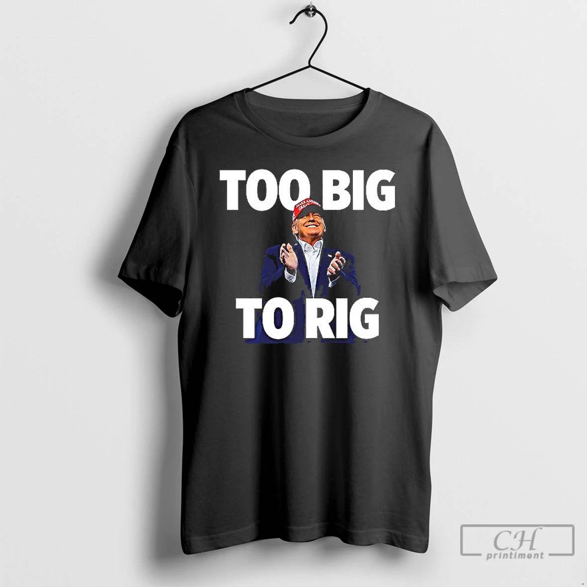 Classic Trump Too Big To Rig T Shirts