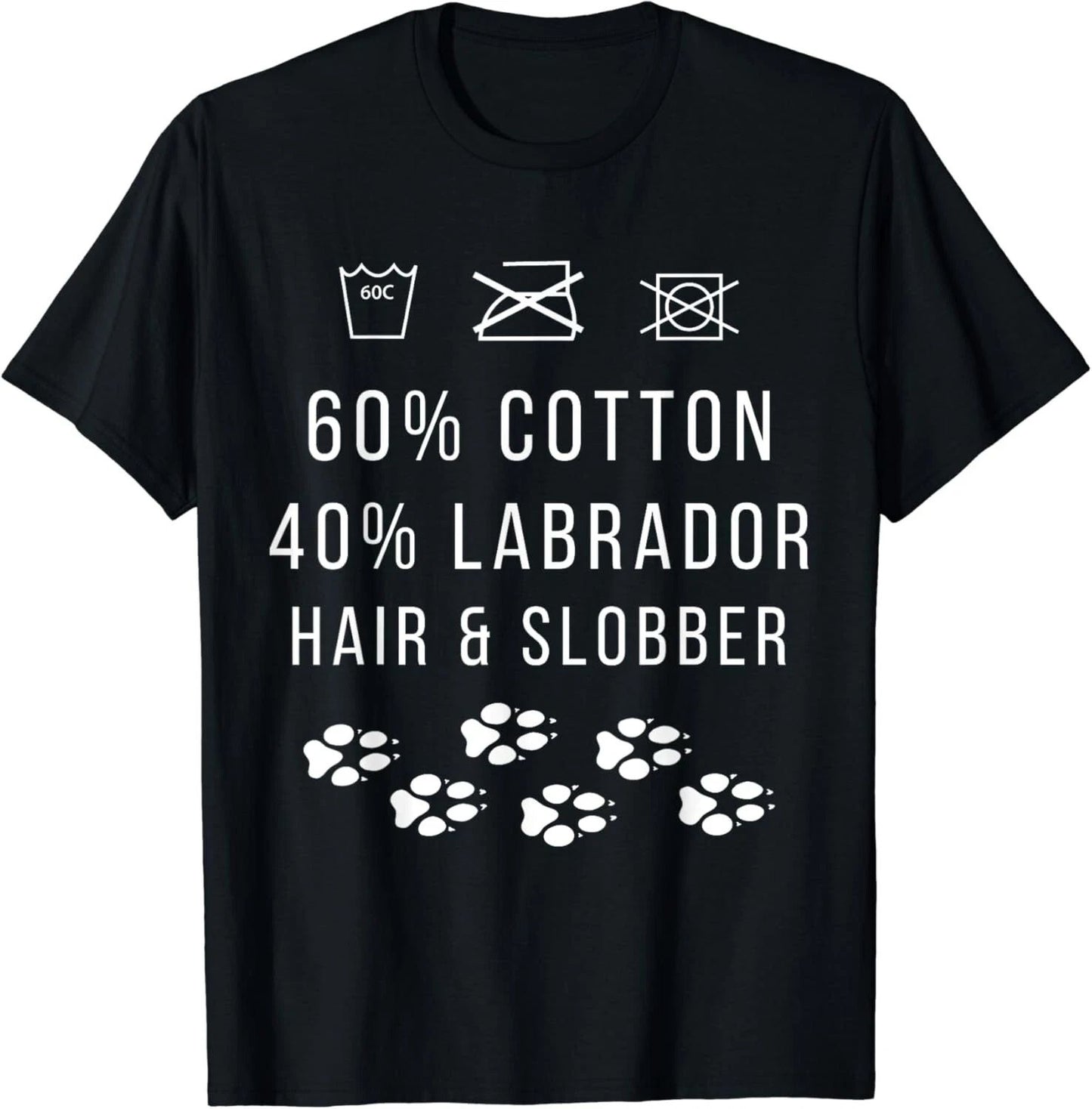 60% Cotton 40% Labrador Hair and Slobber Funny Dog Lover Gift Unisex T-Shirt
