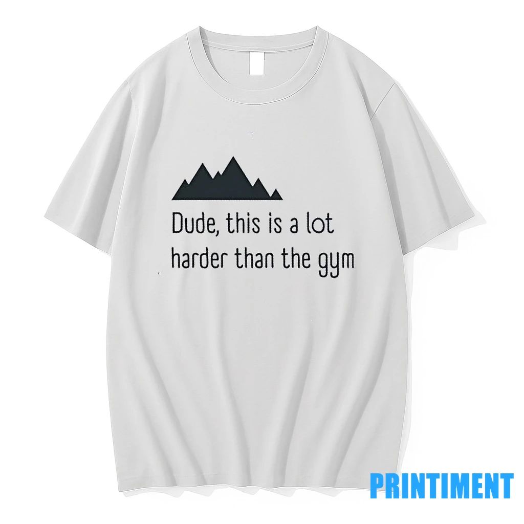 Dude This Is A Lot Harder Than The Gym Tshirts Sweater