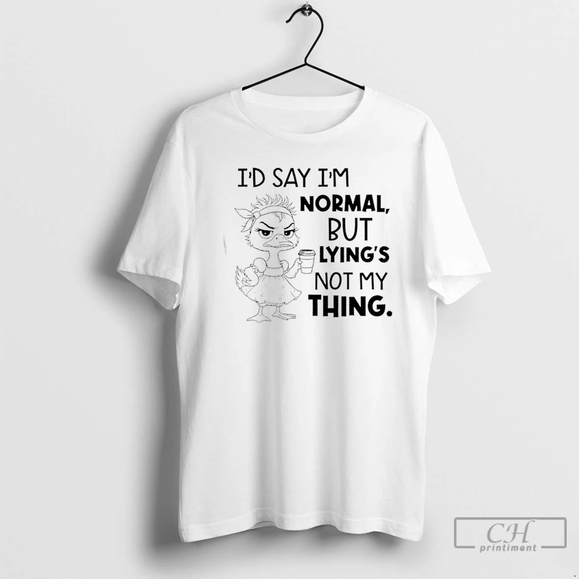 Classic Duck Id Say Im Normal But Lyings Not My Thing T Shirts