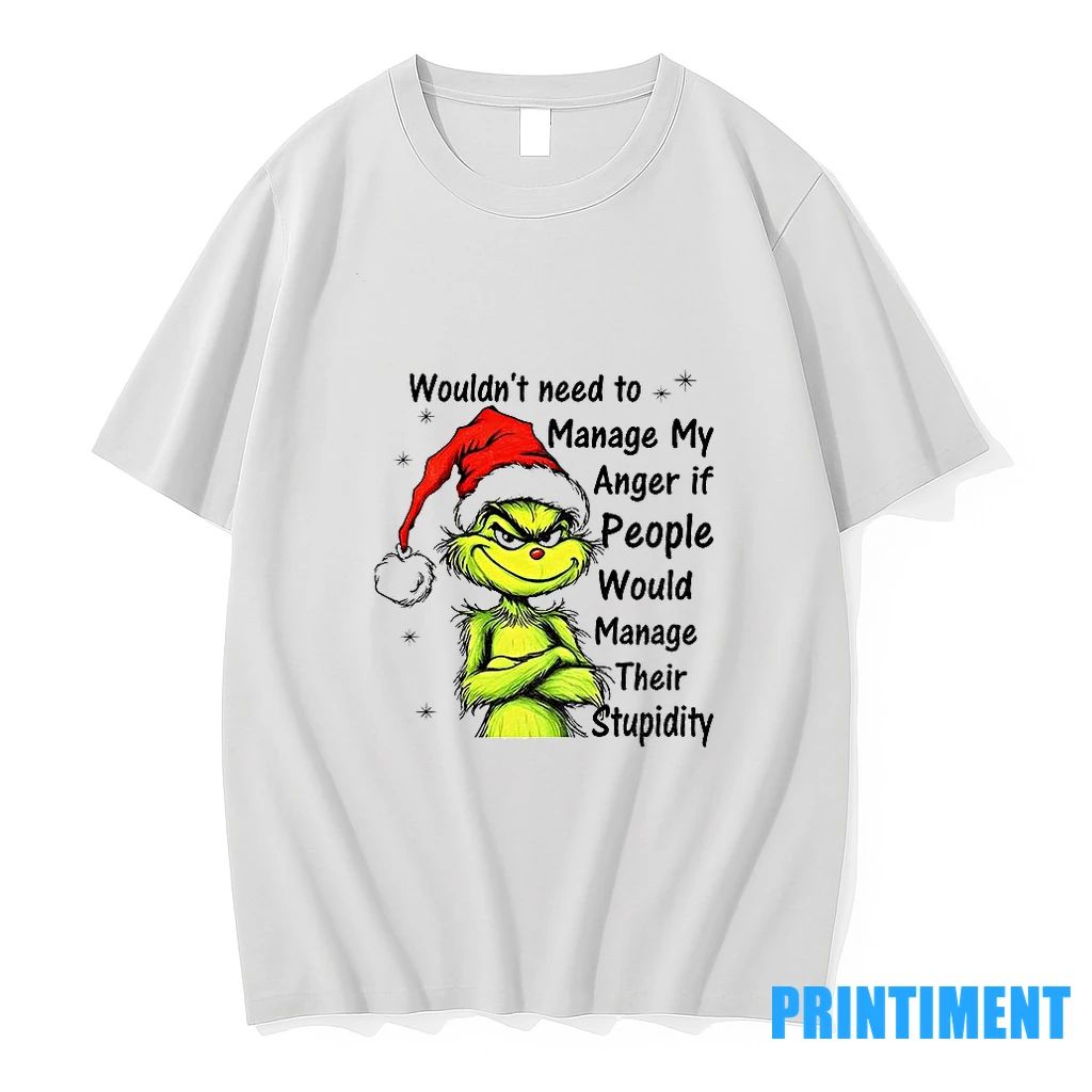 Grinch Santa Hat Wouldnt Need To Manage My Anger If People Would Manage Their Stupidity