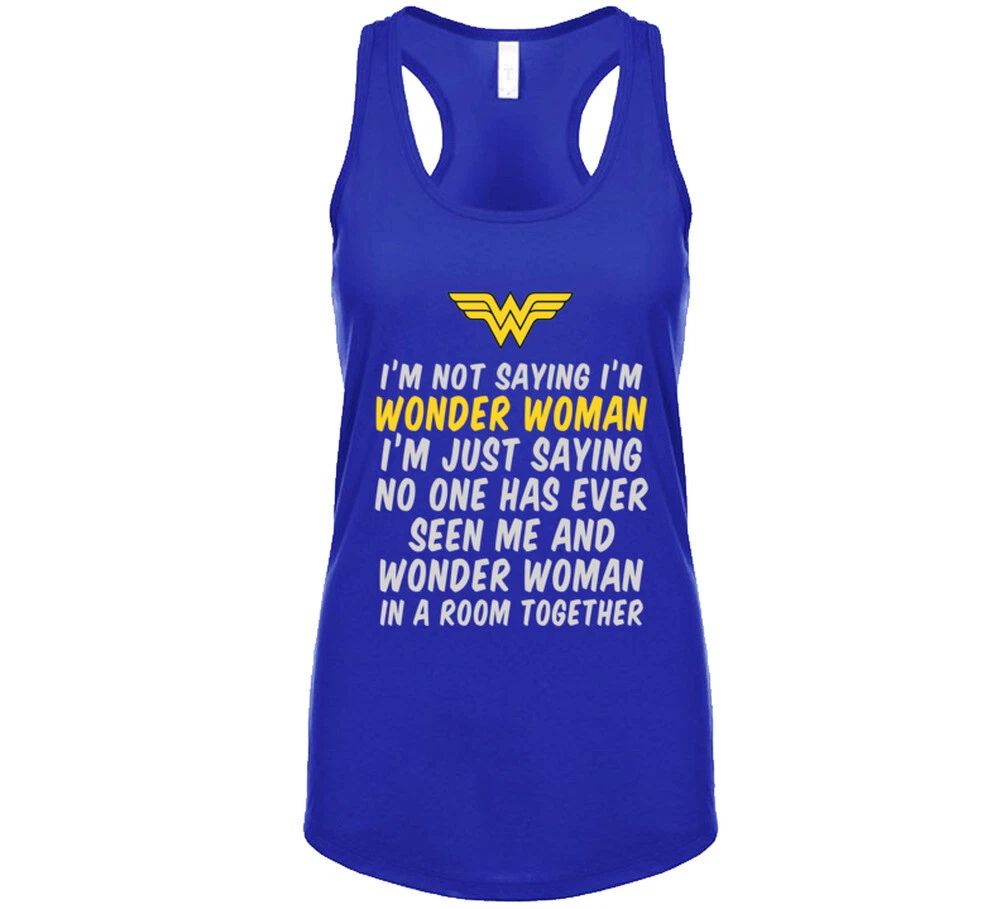 Not Saying I'm Wonder Woman T Shirt