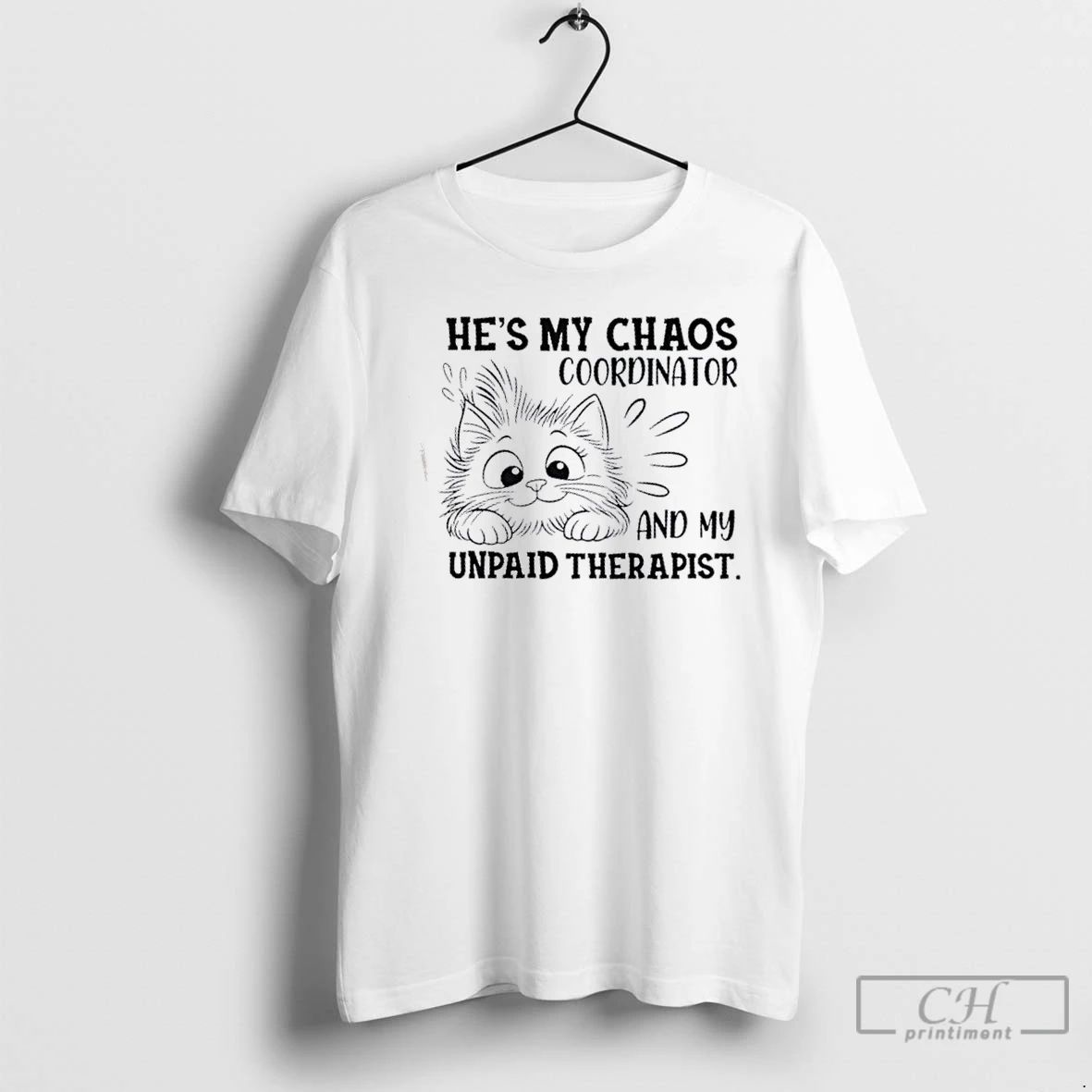 Classic Cat Hes My Chaos Coordinator And Unpaid Therapist T Shirts