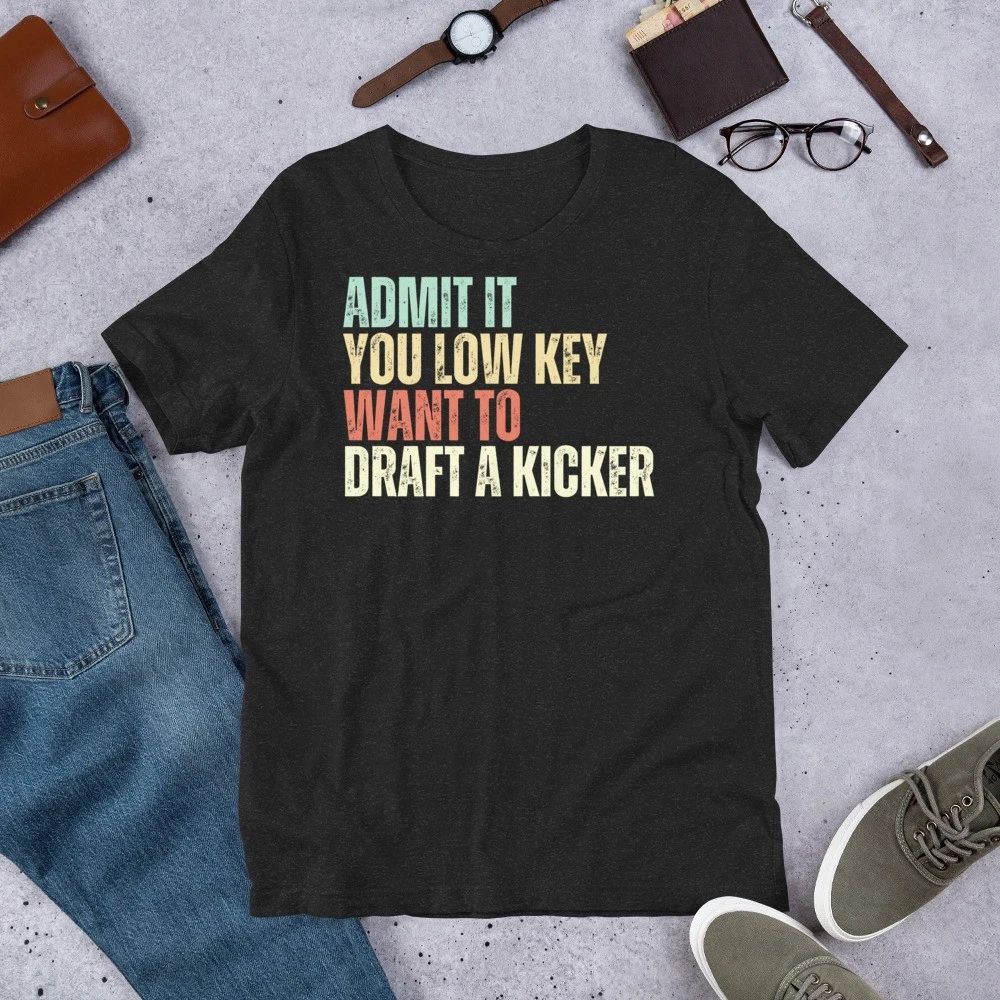 Admit It You Low Key Want to Draft a Kicker Fantasy Football t-shirt