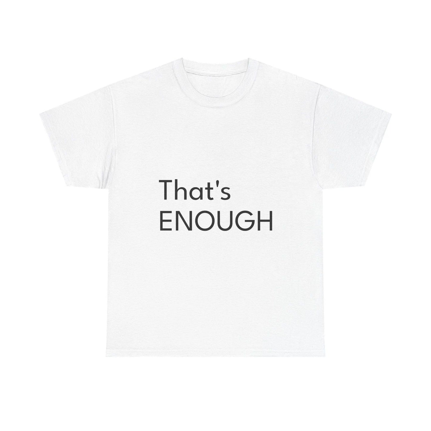 That's ENOUGH Shirt Funny Casual Graphic Tee Joke Gift