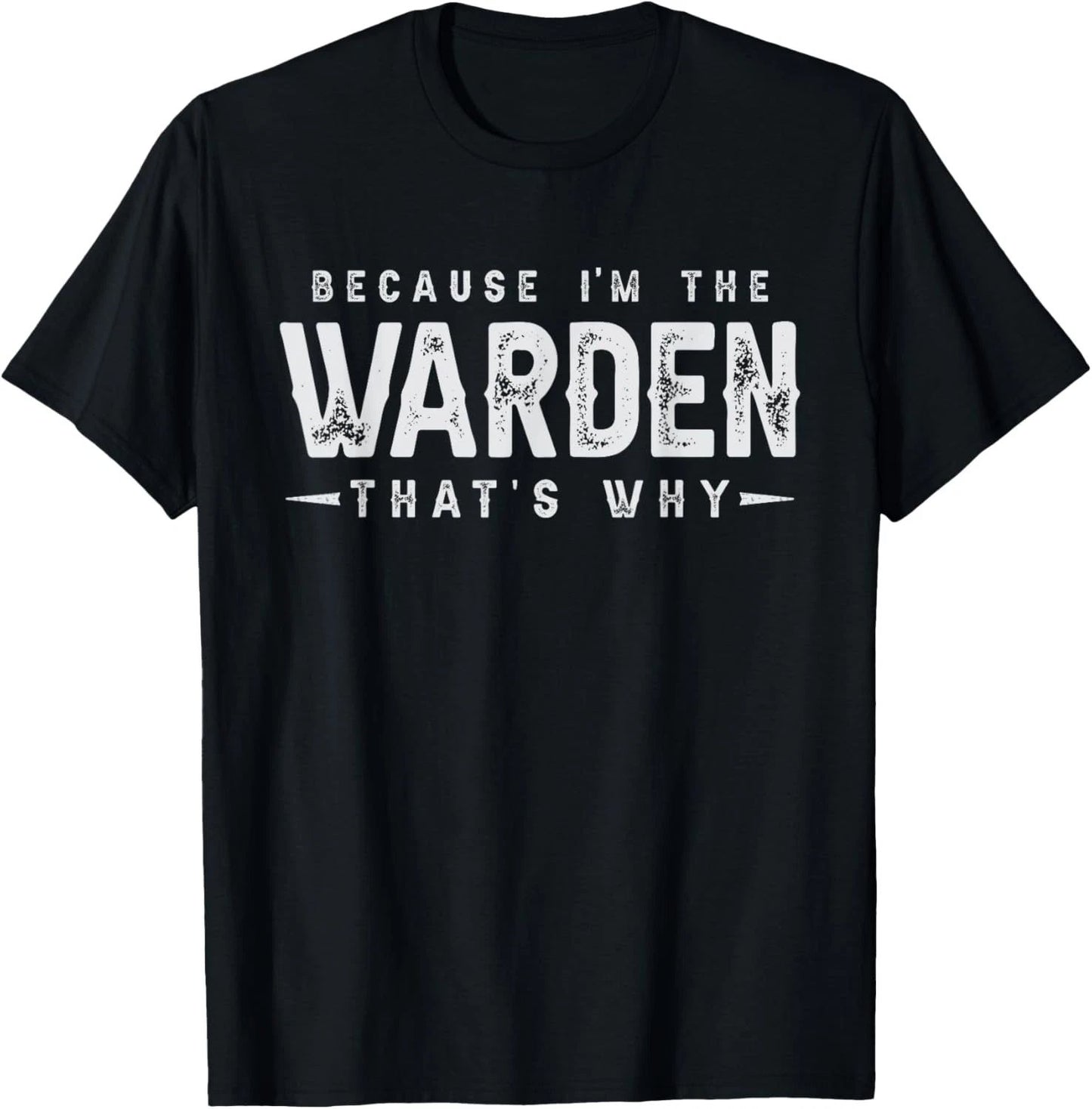 Because I'm The WARDEN That's Why Funny Saying T-Shirt