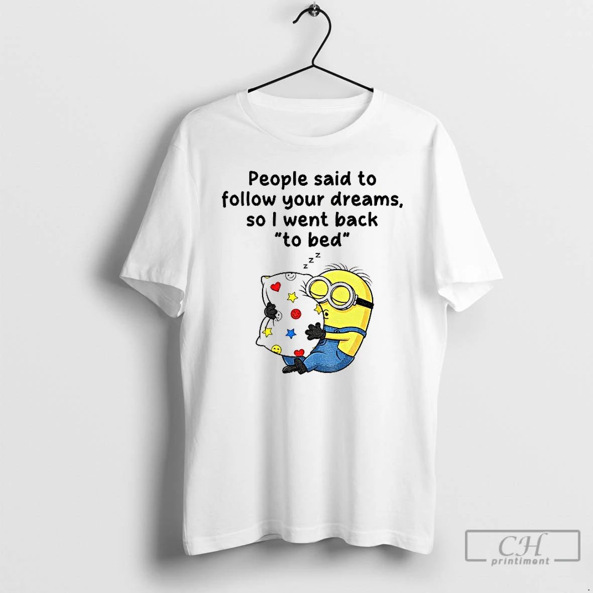 Premium Minion Sleep People Said To Follow Your Dreams So I Went Back To Bed