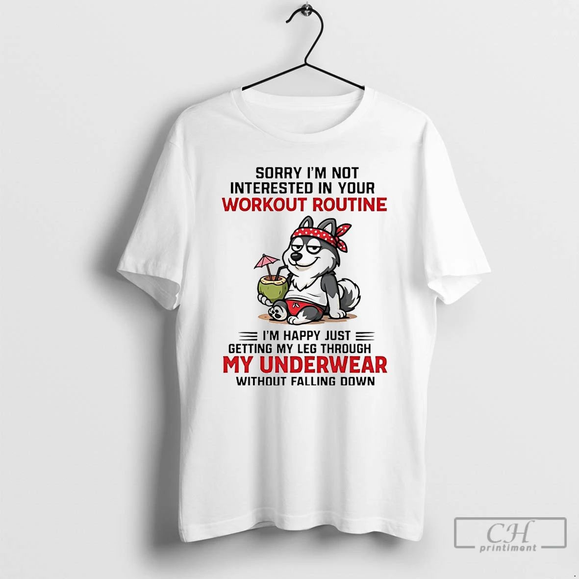 Classic Husky Sorry Im Not Interested In Your Workout Routine T Shirts
