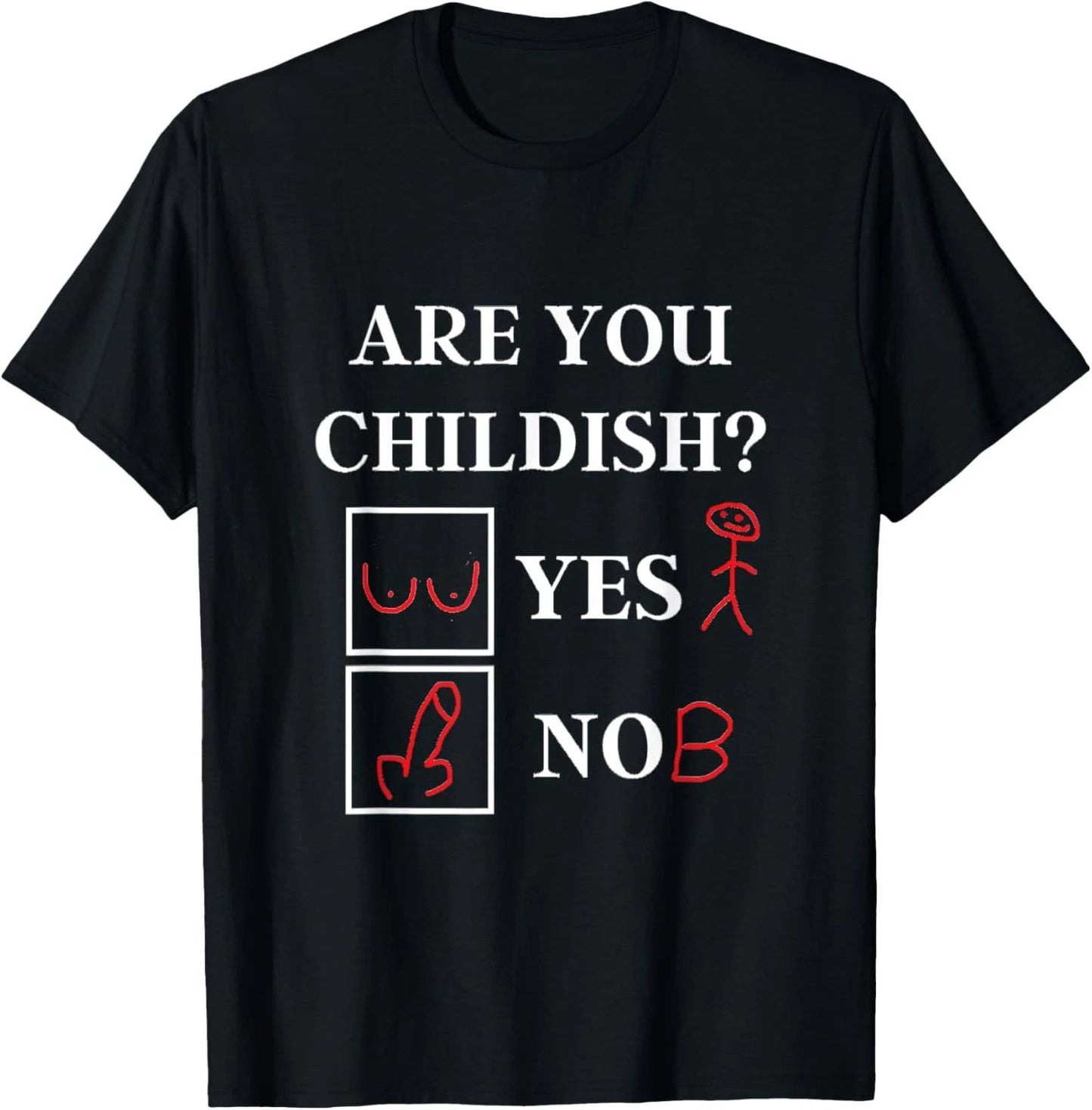 Are You Childish - Childish Yes or No - Offensive Humor T-Shirt