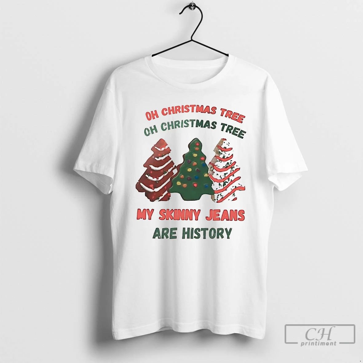 Classic Oh Christmas Tree My Skinny Jeans Are History Christmas Tree Cake T Shirts