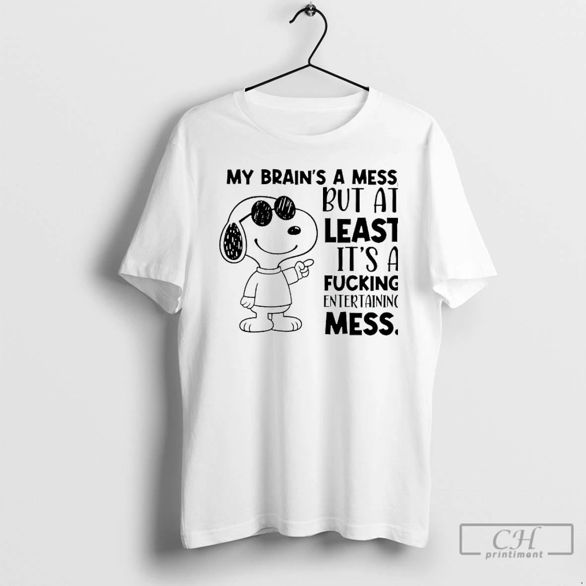Premium Snoppy My Brains A Mess But At Least Its A Fucking Entertaining Mess
