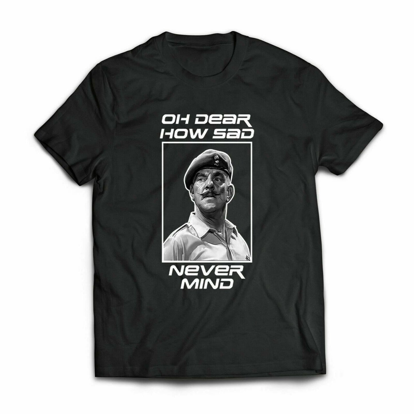 OH DEAR HOW SAD NEVER MIND Tee Windsor Davies Ain't Half Hot Mum Welsh T Shirt