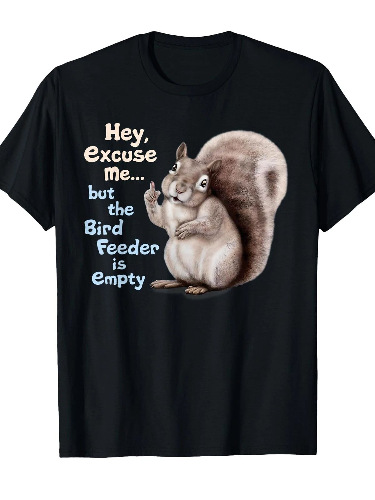 Funny "Squirrel Hey, Excuse Me But Your Birdfeeder Is Empty" T-Shirt