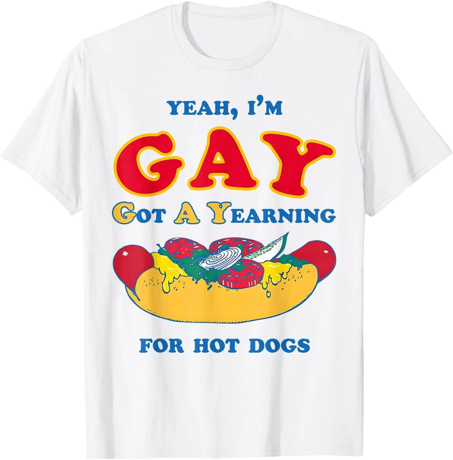 Yeah IM Gay Got A Yearning For Hot Dogs Funny Meme LGBTQ T Shirt