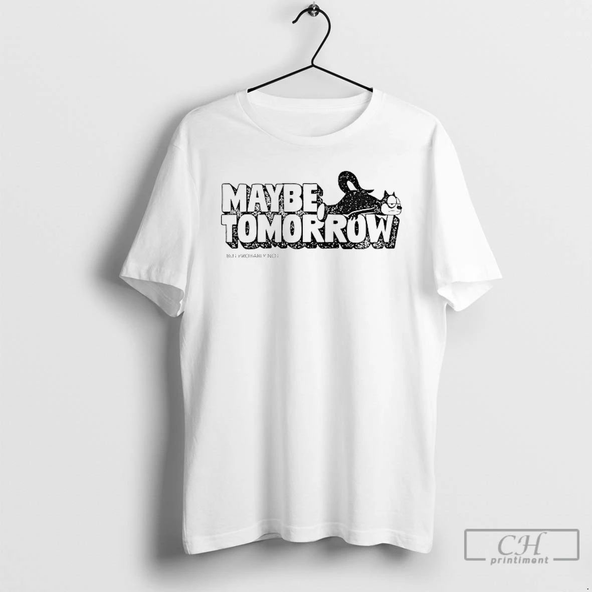 Premium Maybe Tomorrow But Probably Not T Shirts