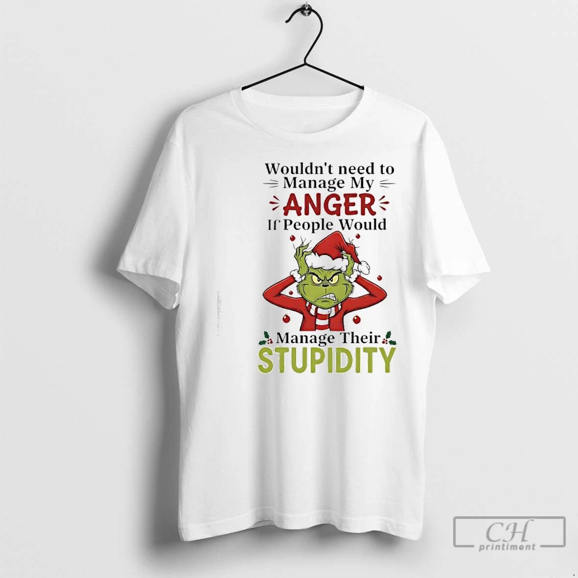 Classic Xmas Grinch Wouldnt Need To Manage My Anger If People Would Manage Their Stupidity