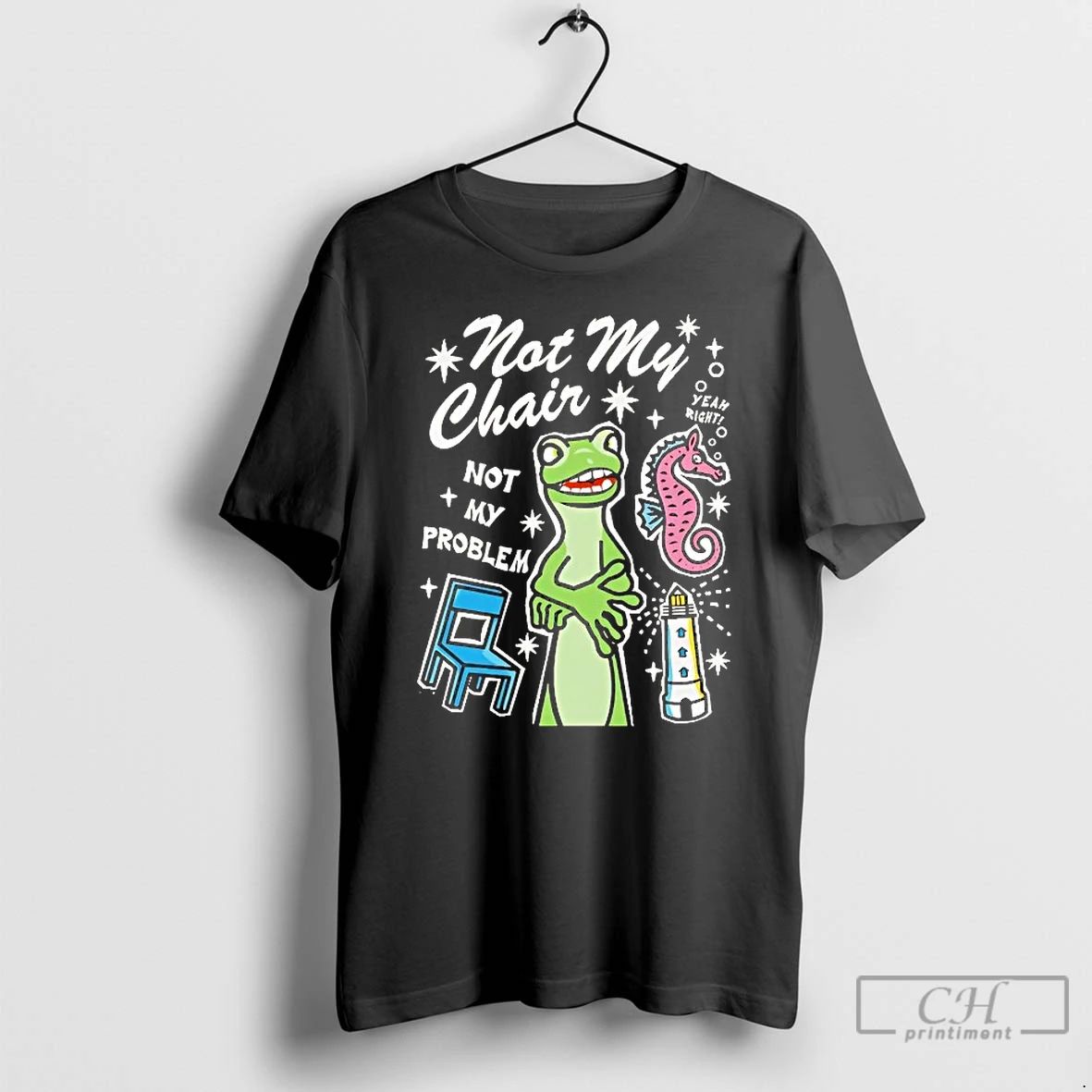Classic Lizzard Not My Chair Not My Problem Yeah Right T Shirts