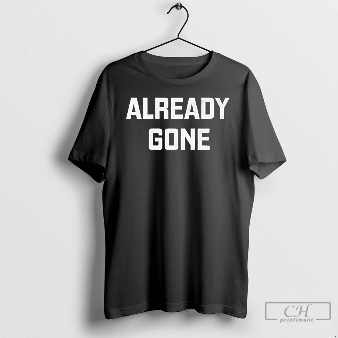 Premium Already Gone T Shirts
