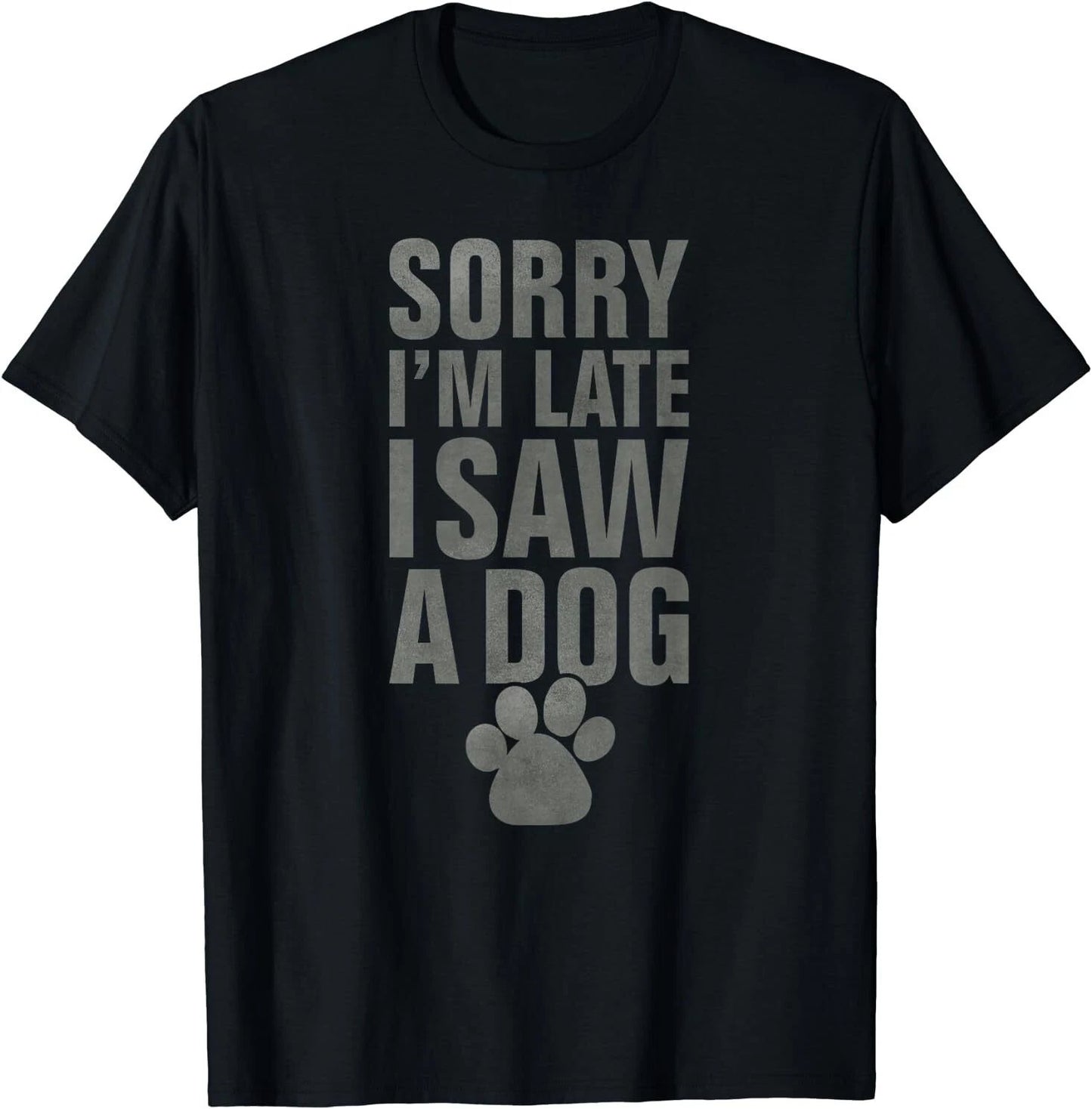 NEW LIMITED Sorry I'm late funny dog lover slogan vintage T-Shirt S-3XL