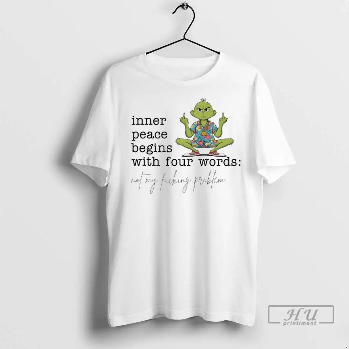 Trending Grinch Hawaiian Inner Peace Begins With Four Words Not My Fucking Problem T Shirts