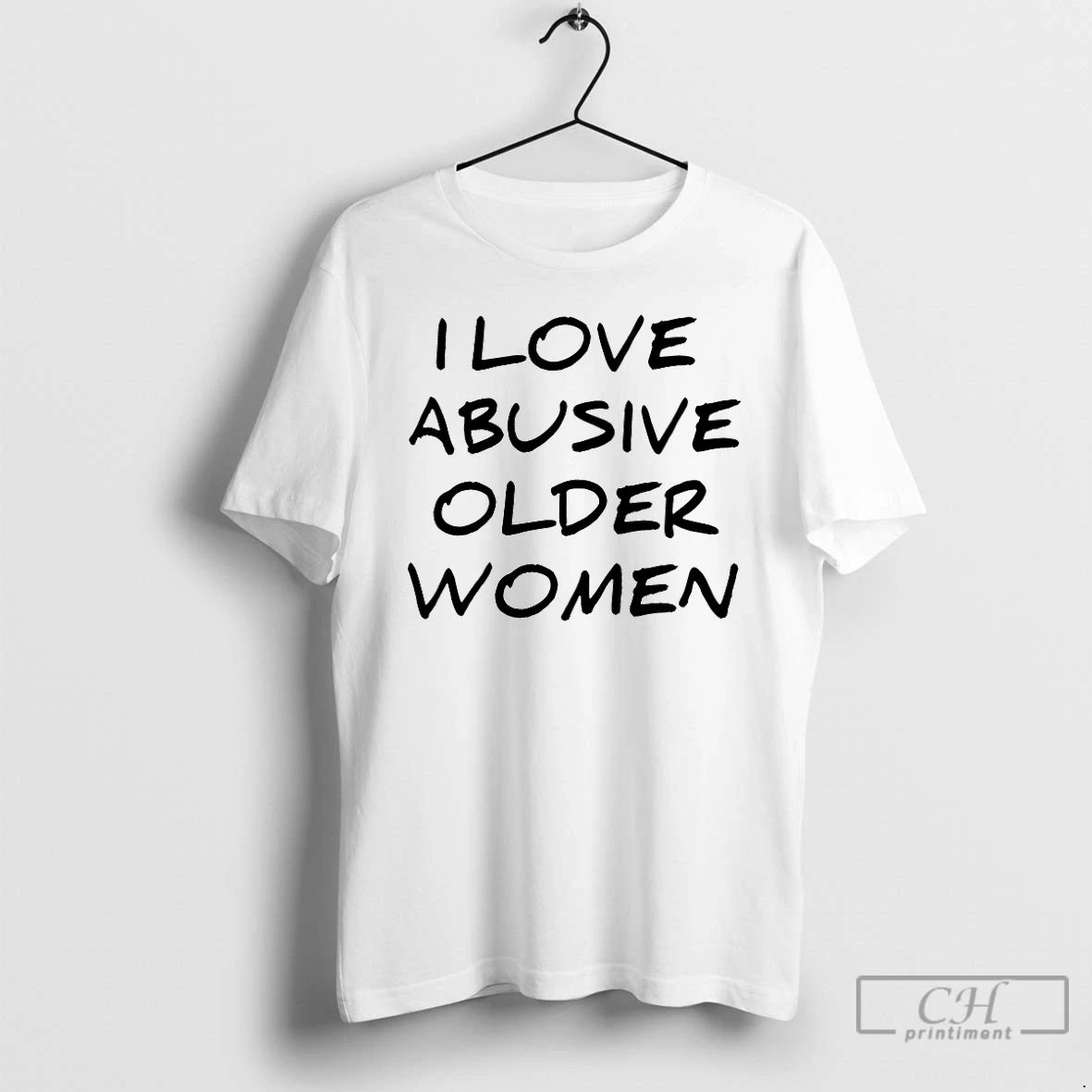 Classic I Love Abusive Older Women T Shirts