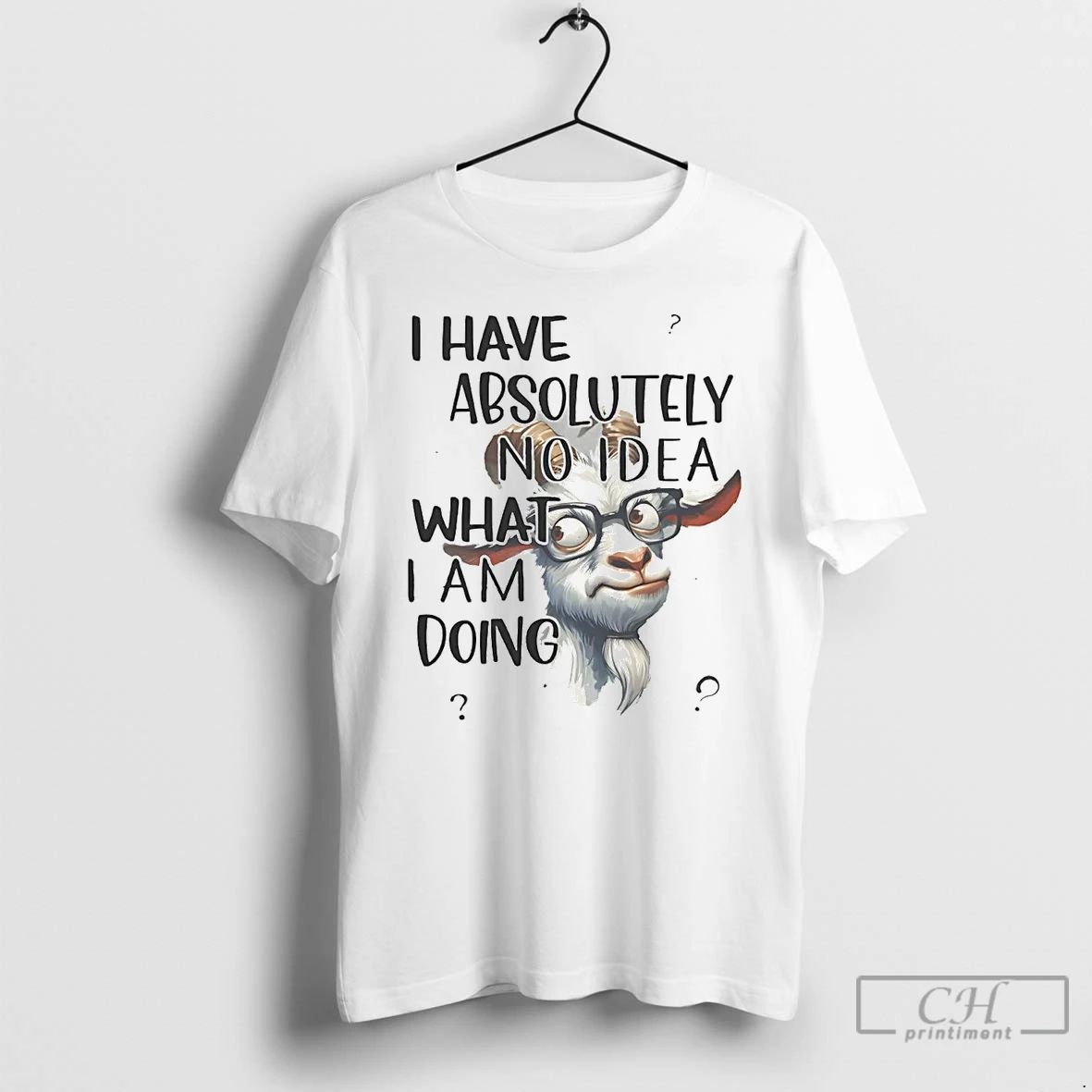 Classic Goat I Have Absolutely No Idea What I Am Doing T Shirts