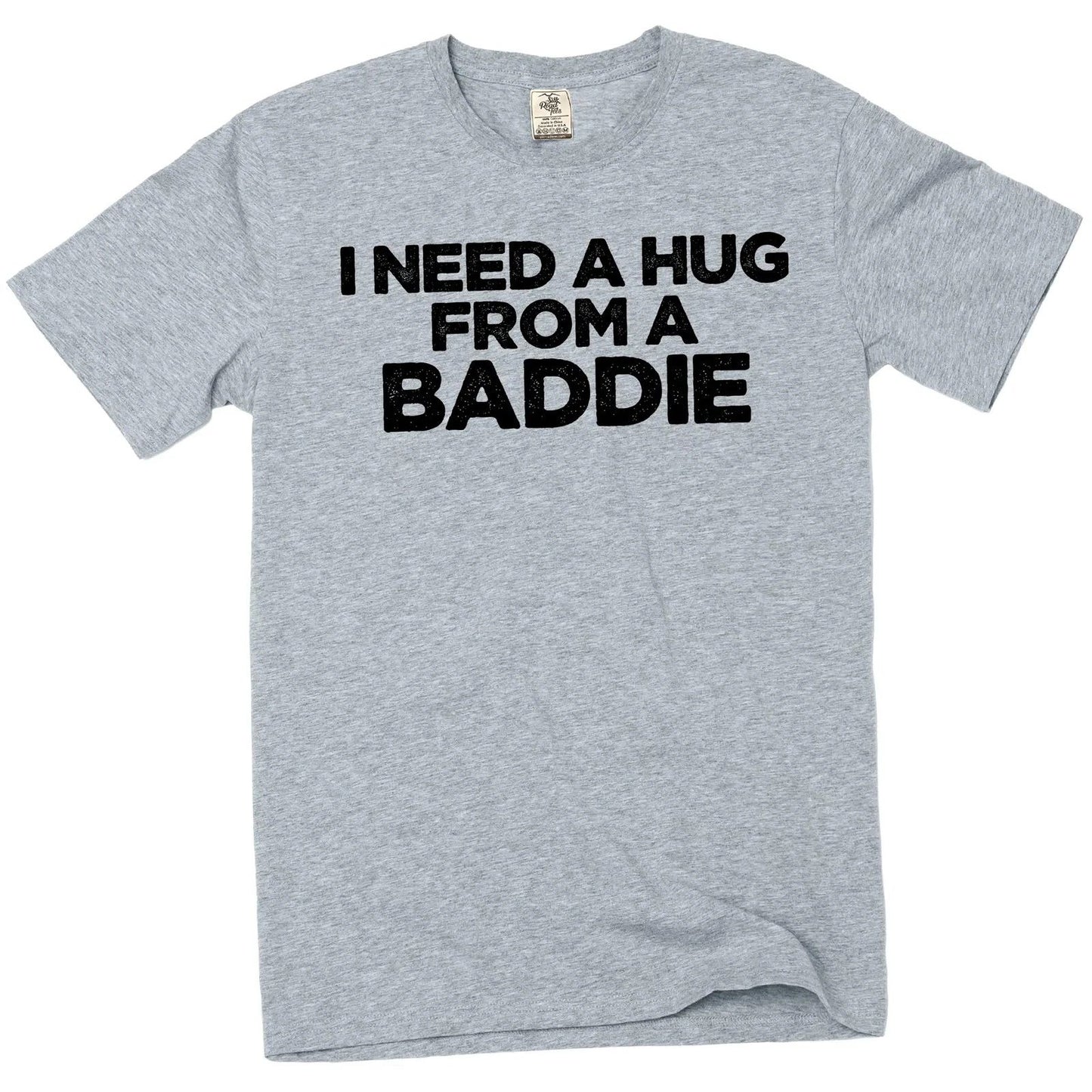I Need A Hug From A Baddie T-Shirt – Unisex Cotton Graphic Tee