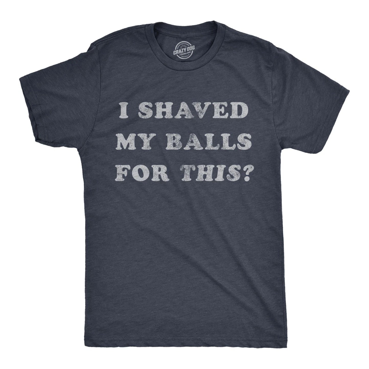 Mens I Shaved My Balls for This T Shirt Funny Hilarious Sarcastic Vintage