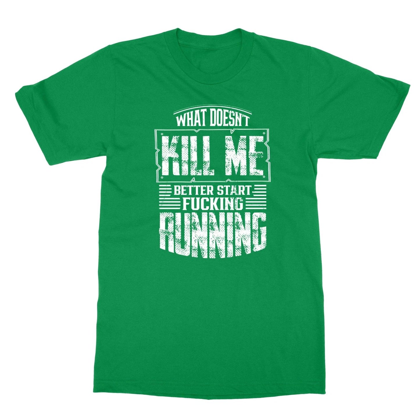 What Doesn't Kill Me Better Start Running Quote Unisex Tee Tshirt