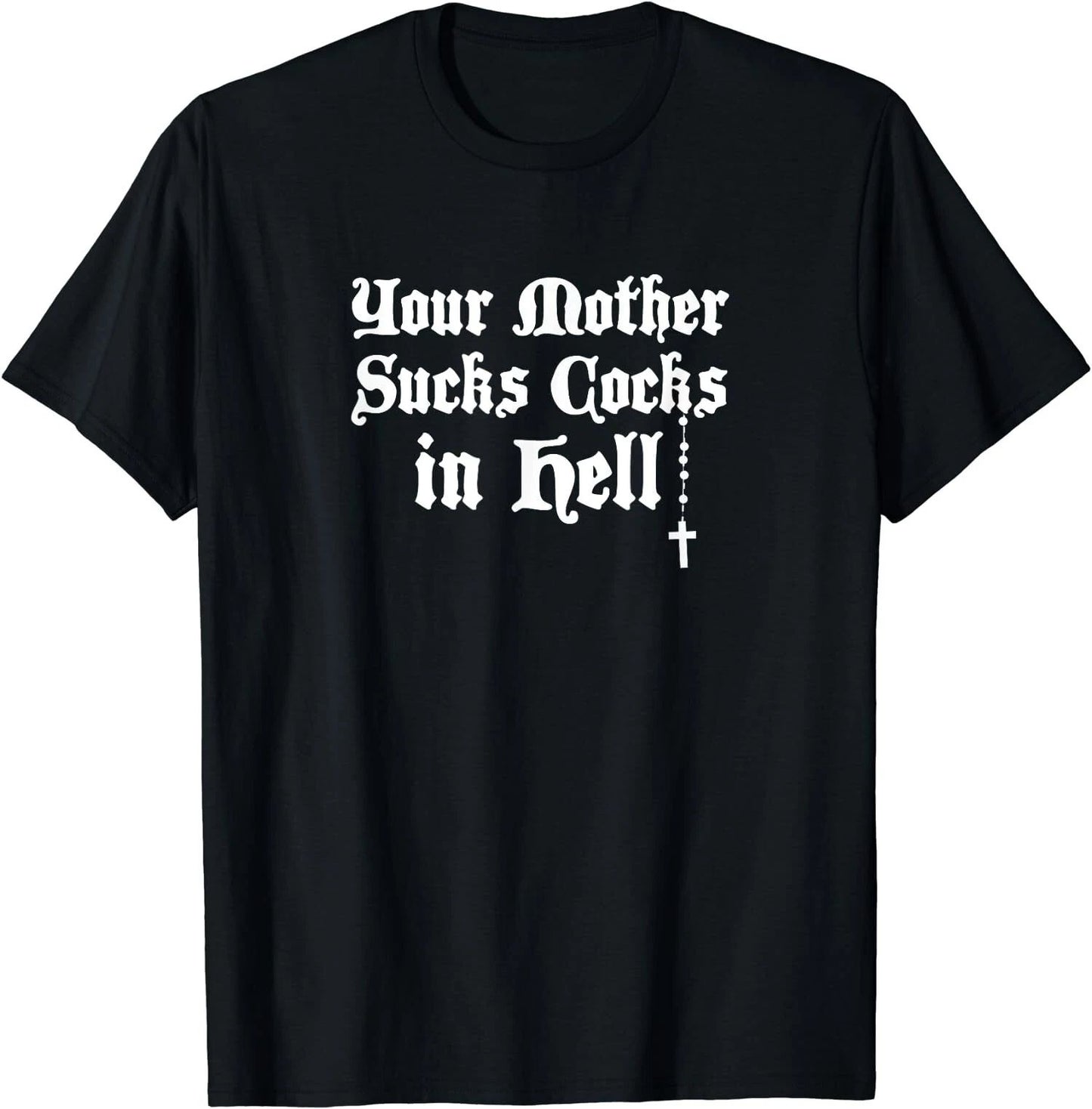 NEW LIMITED Retro Your Mother Sucks Cocks in Hell T-Shirt