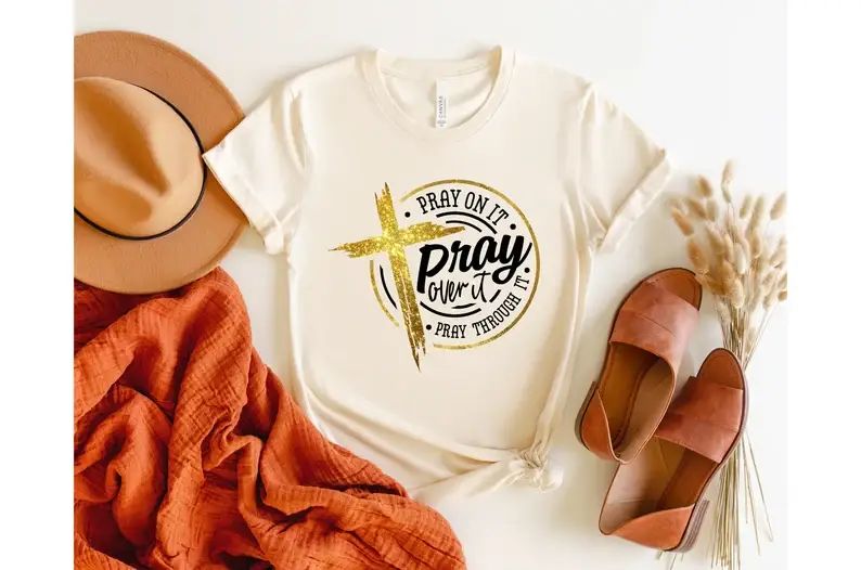 Pray On It Pray Over It Pray Through It T-Shirt