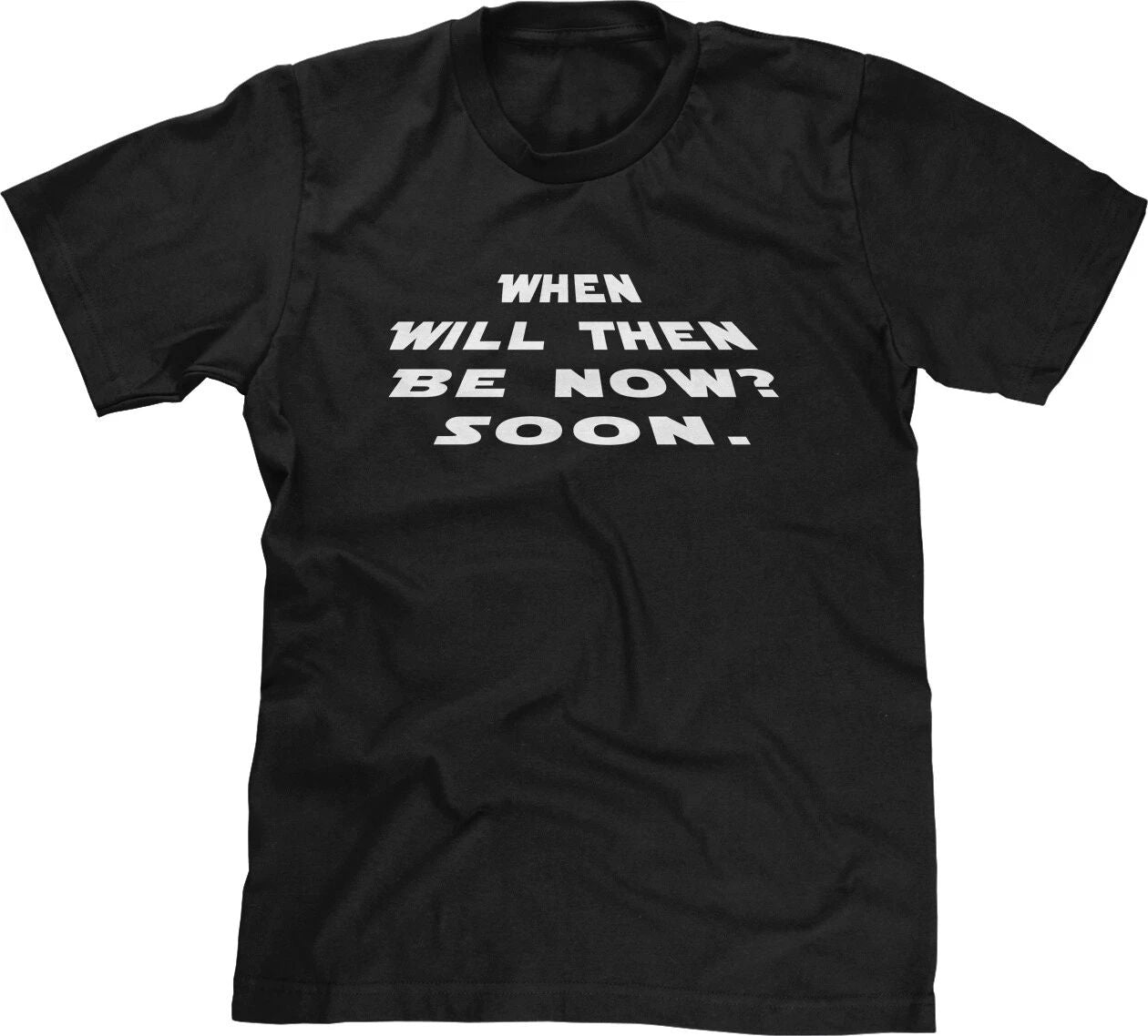 When Will Then Be Now Soon Movie Quotes SciFi Fan Funny Parody Joke Mens Tee