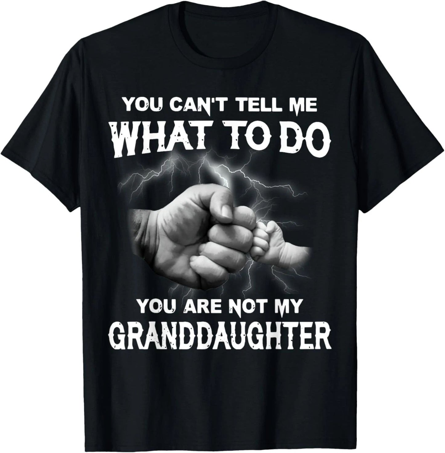 You Can't Tell Me What To Do You Are Not My Granddaughter T-Shirt