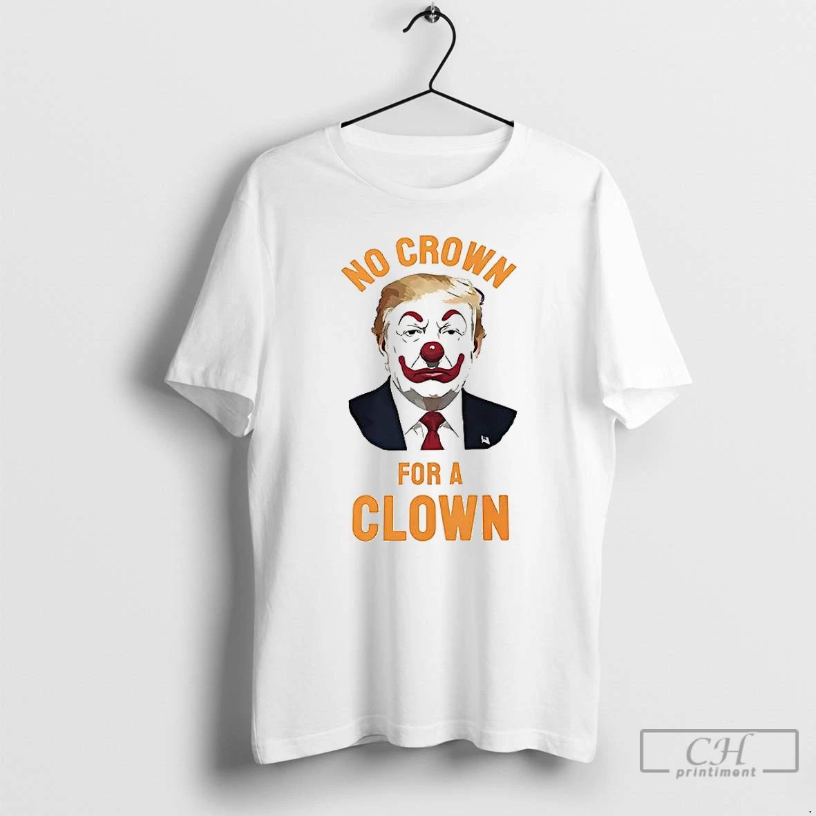 Classic Trump No Crown For A Clown T Shirts