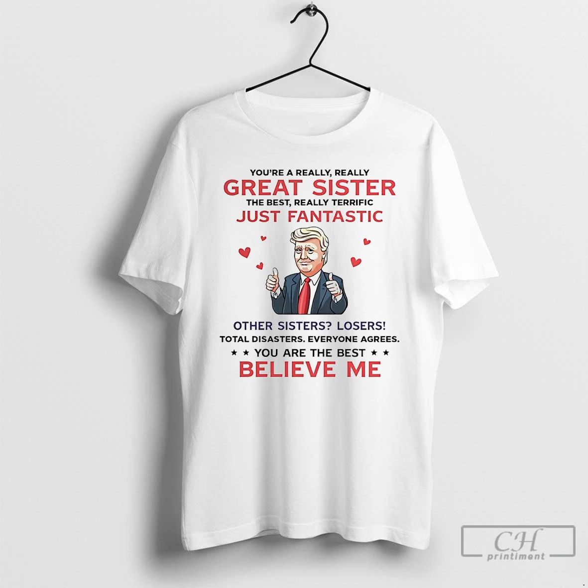 Premium Trump Youre A Really Great Sister Just Fantastic Believe Me T Shirts