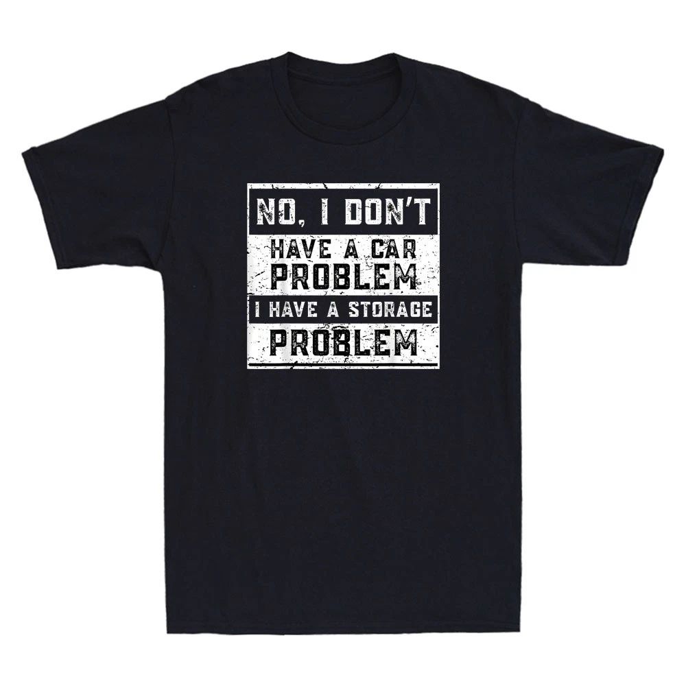 No I Don't Have A Car Problem I Have A Storage Problem Funny Quote Men's T-Shirt