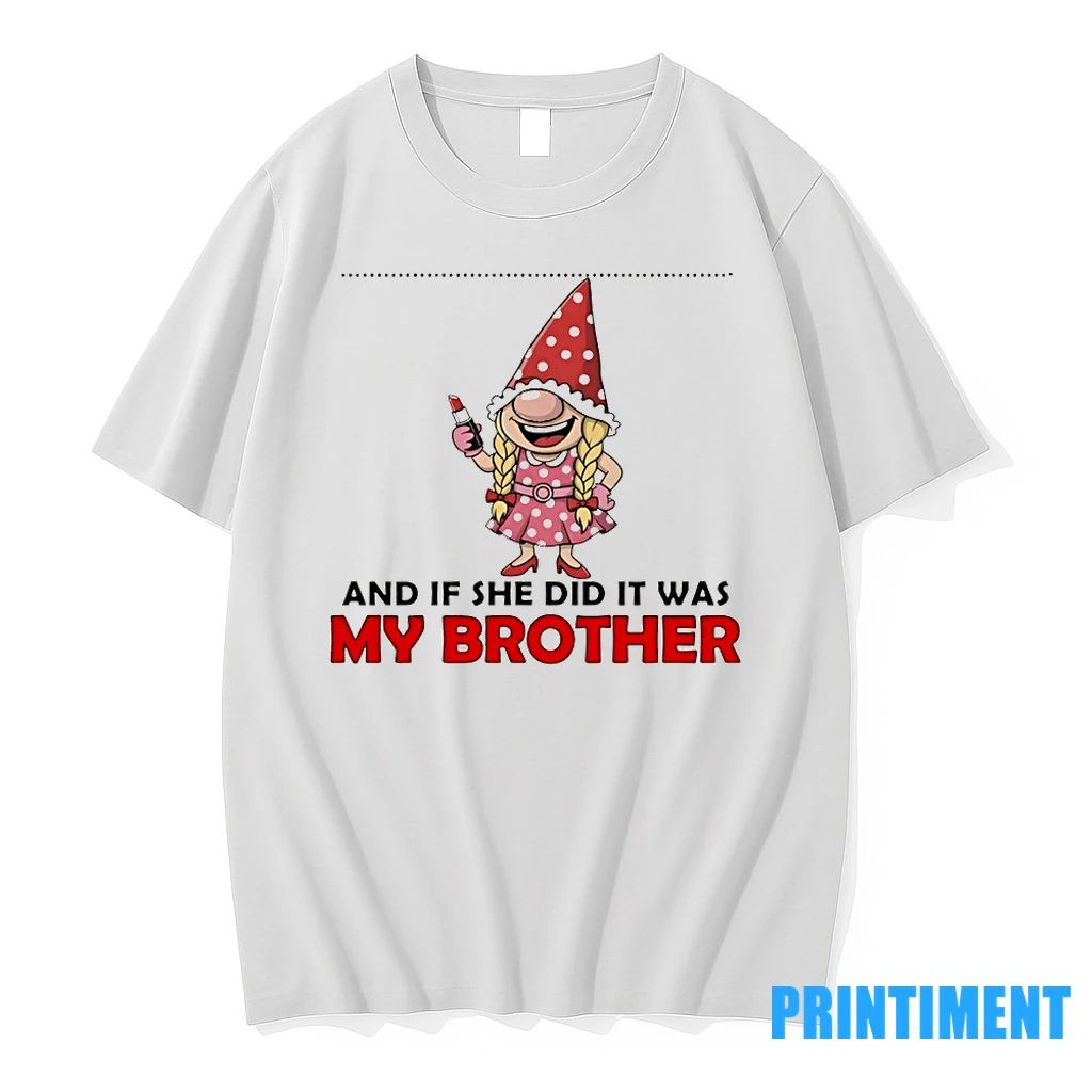 Gnome Mama Didnt Raise A Bitch And If She Did It Was My Brother Tshirts