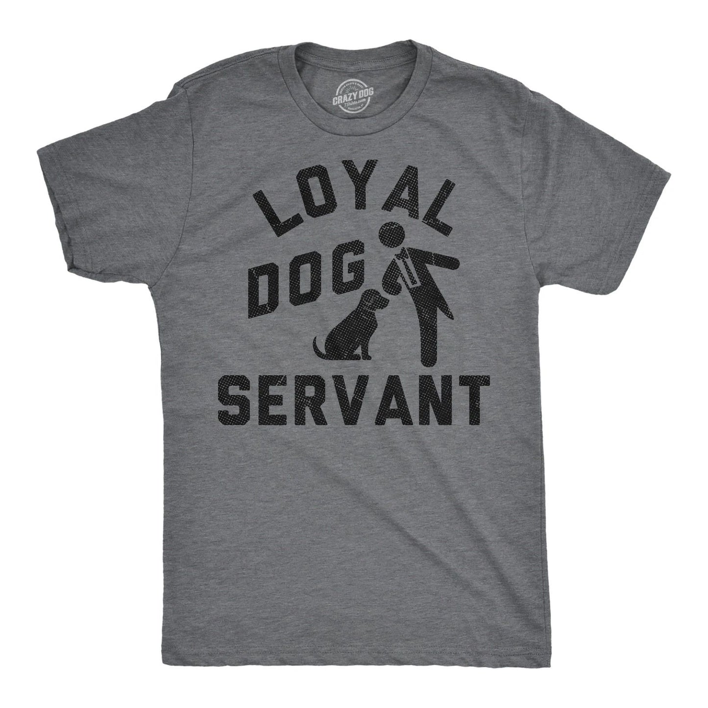 Mens Funny T Shirts Loyal Dog Servant Sarcastic Pupppy Lovers Graphic Novelty