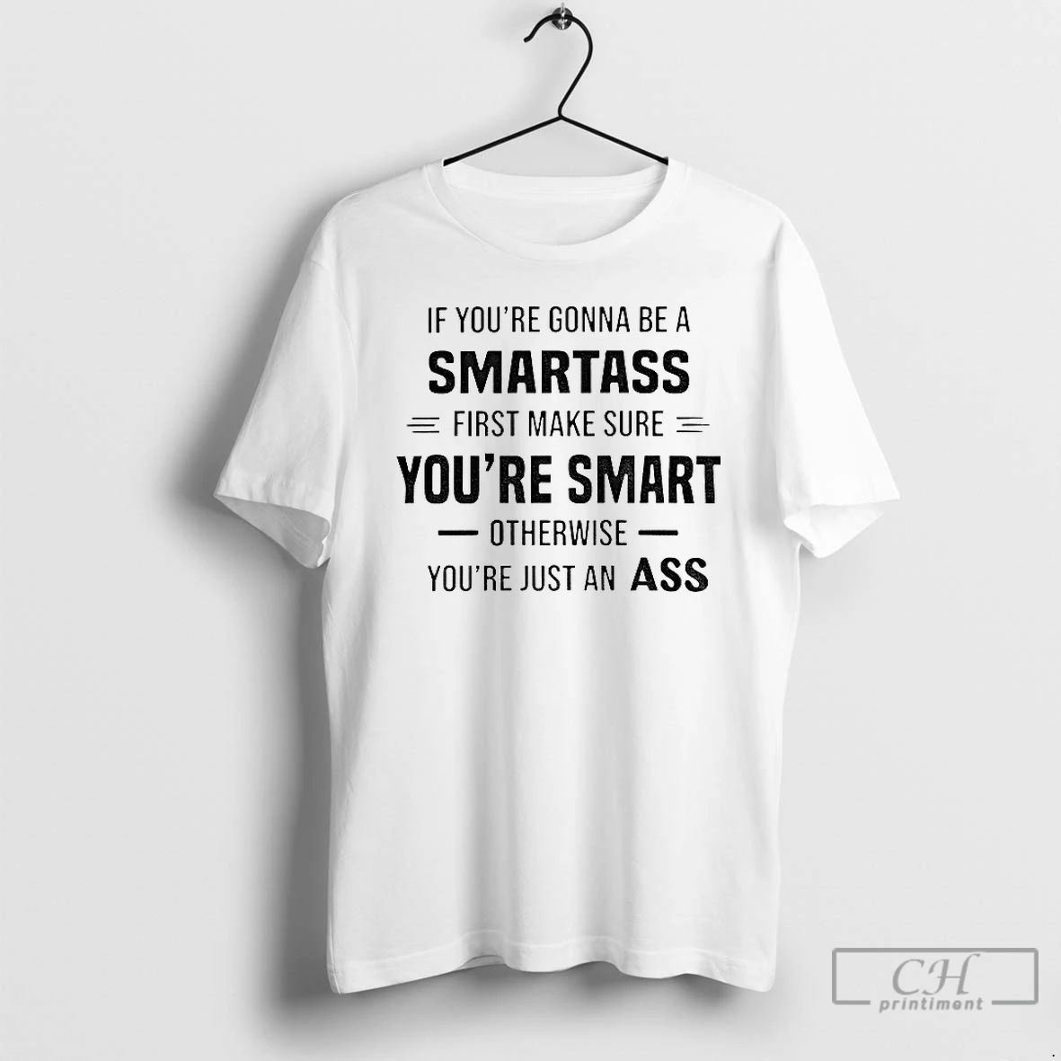 Premium If Youre Gonna Be A Smartass First Make Sure Youre Smart Otherwise Youre Just